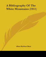 A Bibliography Of The White Mountains (1911)
