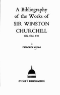 A bibliography of the works of Sir Winston Churchill KG, OM, CH