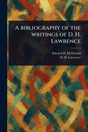 A bibliography of the writings of D. H. Lawrence