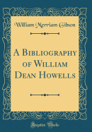 A Bibliography of William Dean Howells (Classic Reprint)