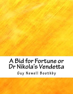 A Bid for Fortune or Dr Nikola's Vendetta - Boothby, Guy Newell
