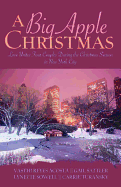 A Big Apple Christmas: Love Unites Four Couples During the Christmas Season in New York City - Acosta, Vasthi Reyes, and Sattler, Gail, and Sowell, Lynette