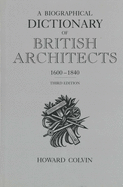 A Biographical Dictionary of British Architects, 1600-1840: Third Edition