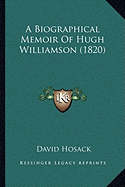 A Biographical Memoir Of Hugh Williamson (1820) - Hosack, David