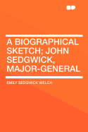 A Biographical Sketch; John Sedgwick, Major-General