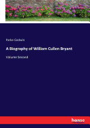 A Biography of William Cullen Bryant: Volume Second