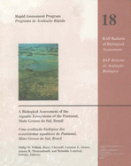 A Biological Assessment of the Aquatic Ecosystems of the Pantanal, Mato Grosso Do Sul, Brasil: Volume 18