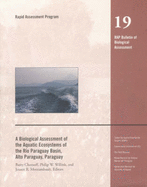 A Biological Assessment of the Aquatic Ecosystems of the Rio Paraguay Basin, Alto Paraguay, Paraguay: Volume 19