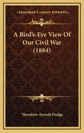 A Bird's-Eye View of Our Civil War (1884)
