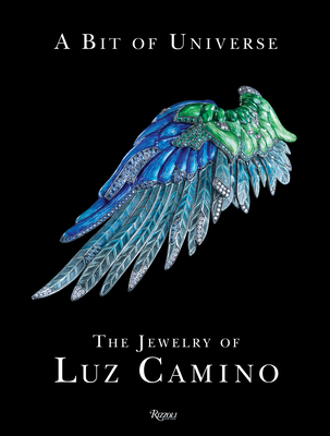A Bit of Universe: The Jewelry of Luz Camino - Herrera, Carolina (Foreword by), and Phillips, Clare (Contributions by), and Ramajo, Fernando (Photographer)
