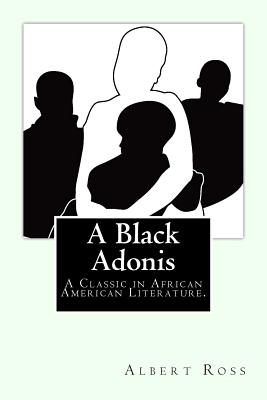 A Black Adonis: A Classic in African American Literature. - Ross, Albert