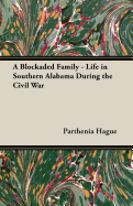 A Blockaded Family - Life in Southern Alabama During the Civil War