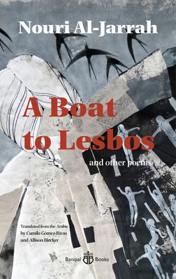 A Boat to Lesbos: and other poems - Al-Jarrah, Nouri, and Gomez-Rivas, Camilo (Translated by), and Blecker, Allison (Translated by)