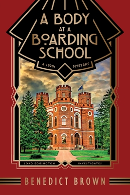 A Body at a Boarding School: A 1920s Mystery - Brown, Benedict