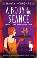 A Body at the S?ance: A completely addictive historical cozy murder mystery