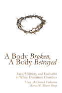 A Body Broken, a Body Betrayed: Race, Memory, and Eucharist in White-Dominant Churches