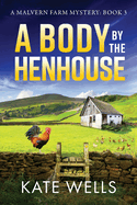 A Body by the Henhouse: The BRAND NEW instalment in the gripping Malvern Mystery series from Kate Wells for 2024