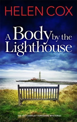 A Body by the Lighthouse: The Kitt Hartley Yorkshire Mysteries Book 6 - Cox, Helen