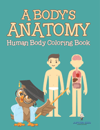 A Body's Anatomy: Human Body Coloring Book