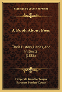 A Book About Bees: Their History, Habits, And Instincts (1886)