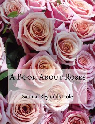 A Book about Roses - Hole, Samual Reynolds, and Chambers, Roger (Introduction by)