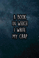 A Book in Which I Write My Crap: Nice Blank Lined Notebook Journal Diary