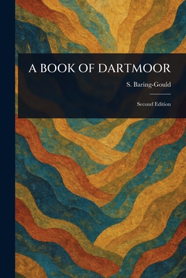 A Book of Dartmoor - Baring-Gould, S (Sabine)