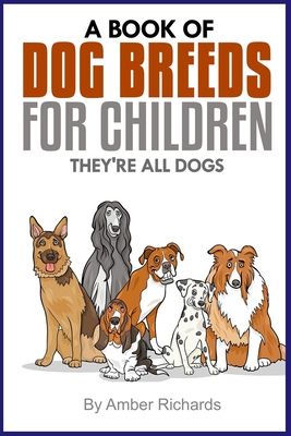 A Book of Dog Breeds For Children: They're All Dogs - Richards, Amber