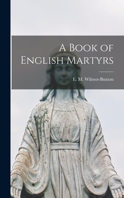 A Book of English Martyrs - Wilmot-Buxton, E M (Ethel Mary) (Creator)