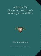 A Book of Glamorganshire's Antiquities (1825) - Merrick, Rice