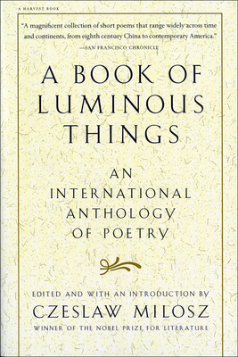 A Book of Luminous Things: An International Anthology of Poetry - Milosz, Czeslaw (Editor)