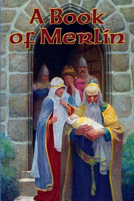 A Book of Merlin - Tennyson, Lord Alfred, and Emerson, Ralph Waldo, and Malory, Thomas, Sir