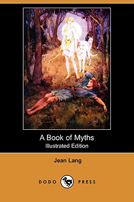 A Book of Myths (Illustrated Edition) (Dodo Press) - Lang, Jean