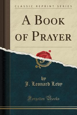 A Book of Prayer (Classic Reprint) - Levy, J Leonard