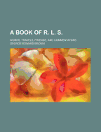A book of R. L. S.: works, travels, friends, and commentators