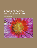 A Book of Scotish Pasquils. 1568-1715