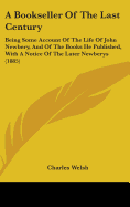 A Bookseller Of The Last Century: Being Some Account Of The Life Of John Newbery, And Of The Books He Published, With A Notice Of The Later Newberys (1885)