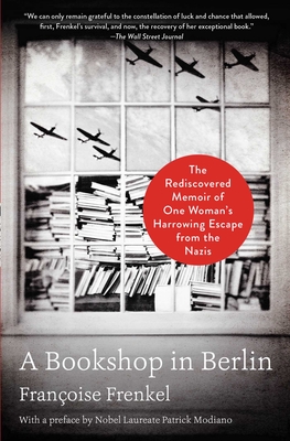 A Bookshop in Berlin: The Rediscovered Memoir of One Woman's Harrowing Escape from the Nazis - Frenkel, Françoise, and Modiano, Patrick (Preface by)