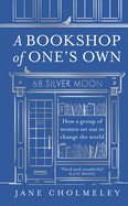 A Bookshop of One's Own: How a Group of Women Set out to Change the World