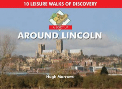 A Boot Up Around Lincoln: 10 Leisure Walks of Discovery