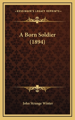 A Born Soldier (1894) - Winter, John Strange