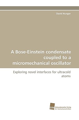 A Bose-Einstein Condensate Coupled to a Micromechanical Oscillator - Hunger, David