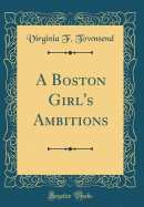 A Boston Girl's Ambitions (Classic Reprint)