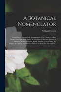 A Botanical Nomenclator: Containing a Systematical Arrangement of the Classes, Orders, Genera, and Species of Plants, as Described in the New Edition of Linnus's Systema Nature. By Dr. Gmelin, of Gottingen. To Which Are Added, Alphabetical Indexes Of...