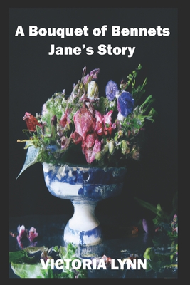 A Bouquet of Bennets, Jane's Story: A Sweet Pride and Prejudice Variation - Lynn, Victoria