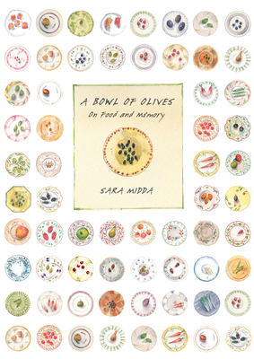 A Bowl of Olives: On Food and Memory - Midda, Sara
