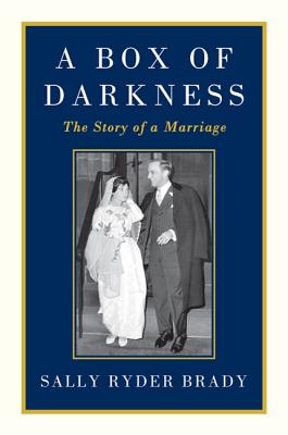 A Box of Darkness: The Story of a Marriage - Brady, Sally Ryder