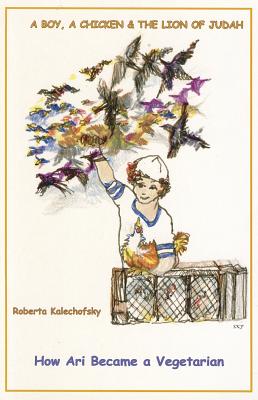 A Boy, a Chicken and the Lion of Judah: How Ari Became a Vegetarian - Kalechofsky, Roberta, PH.D.