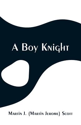 A Boy Knight - Scott, Martin J