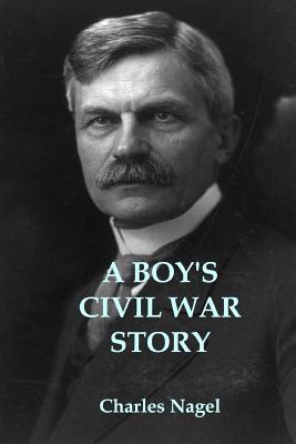 A Boy's Civil War Story: Annotated and Illustrated Edition - Engelking Mba, Stephen A (Editor), and Nagel, Charles